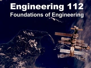 Engineering 112
Foundations of Engineering
 