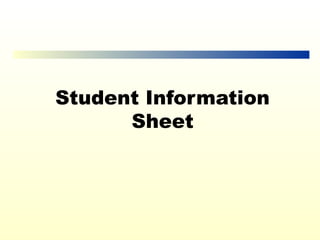 Student Information
      Sheet
 
