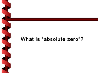 What is “absolute zero”?
 