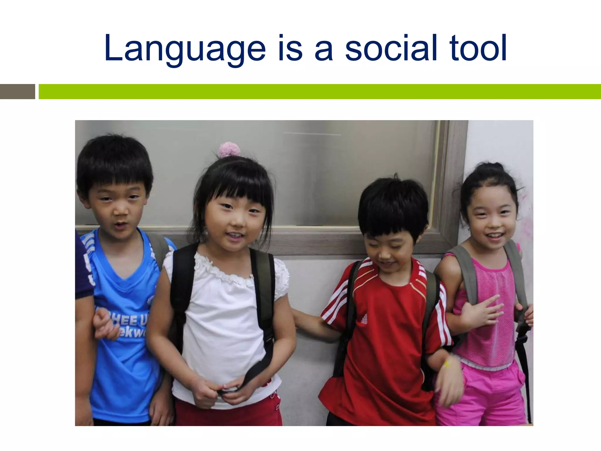 Language is a social tool
 