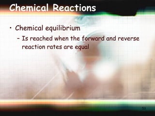 Chemical Reactions Chemical equilibrium Is reached when the forward and reverse reaction rates are equal 