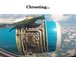 Chrooting...

 
