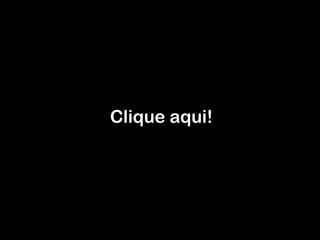 Clique aqui! 