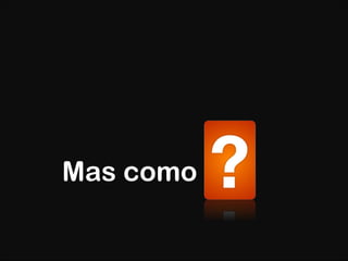 Mas como 