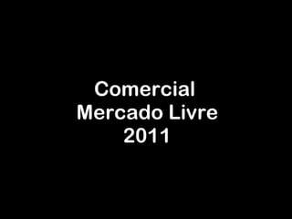 Comercial  Mercado Livre 2011 