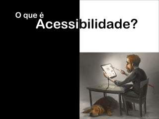 Acessi bilidade? O que é 