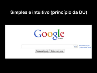Imagem da página inicial do Google Simples e intuitivo (princípio da DU) 