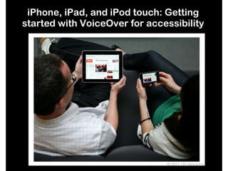 iPhone, iPad, and iPod touch: Getting started with VoiceOver for accessibility 