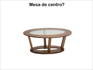 Mesa de centro?  