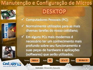 Aula: Pág: Data:02 12 a 17 30-Mai-157003-ATurma:
Instrutor: Alexandre Azevedo
 