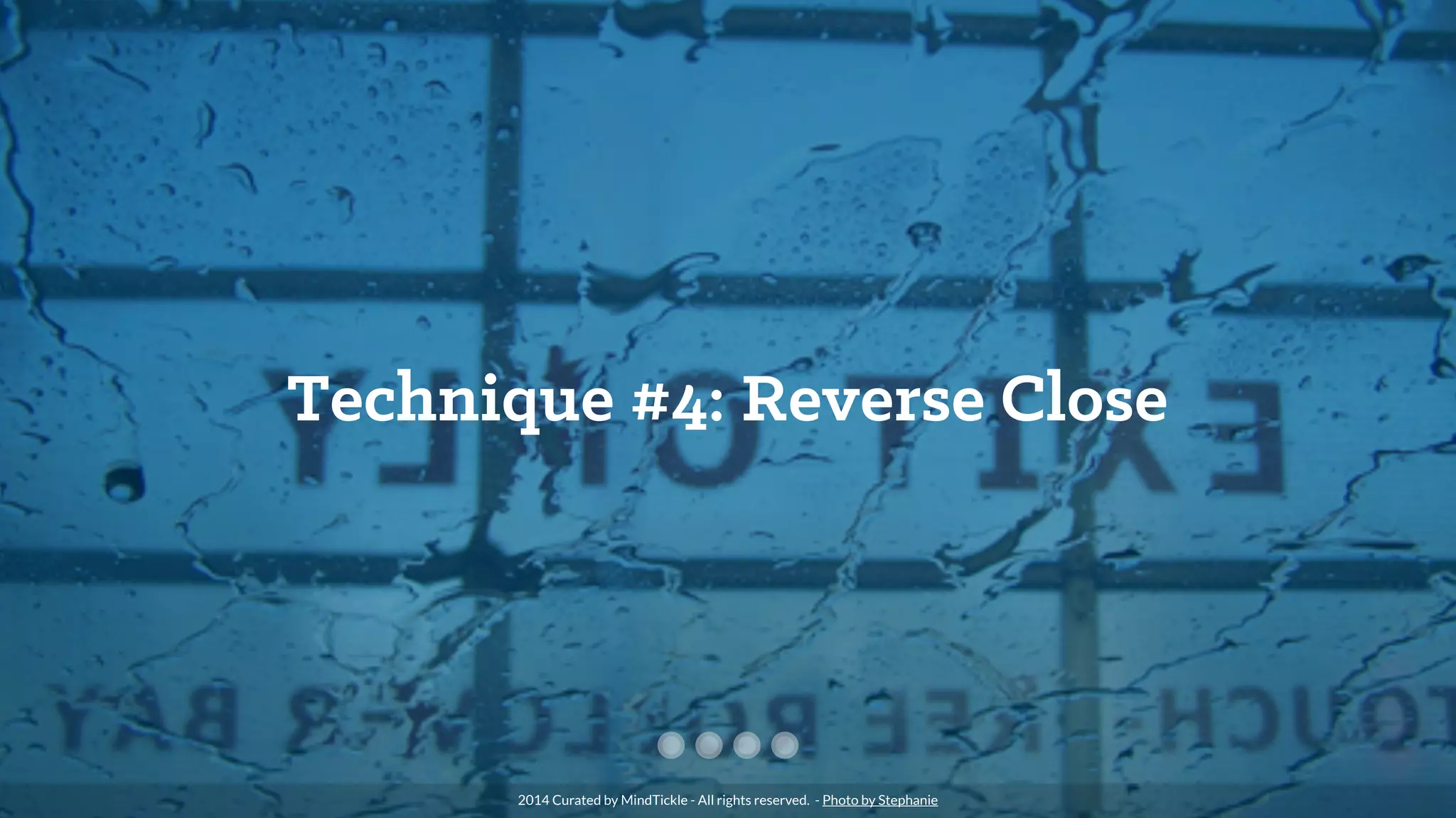 Technique #4: Reverse Close
2014 Curated by MindTickle - All rights reserved. - Photo by Stephanie
 
