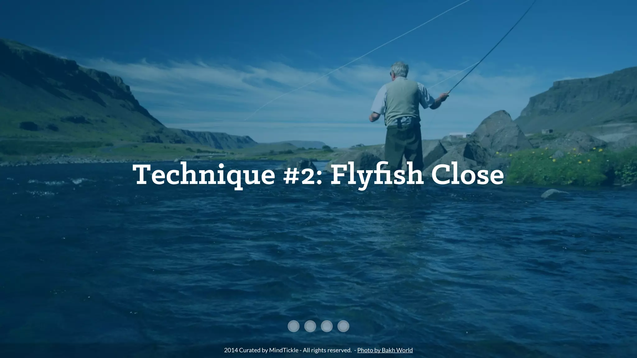 Technique #2: Flyﬁsh Close
2014 Curated by MindTickle - All rights reserved. - Photo by Bakh World
 