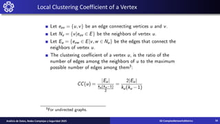 Local Clustering Coefficient of a Vertex
02-ComplexNetworksMetrics
Análisis de Datos, Redes Complejas y Seguridad 2025 16
 