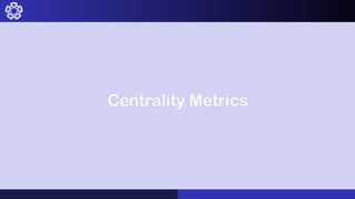 Centrality Metrics
 