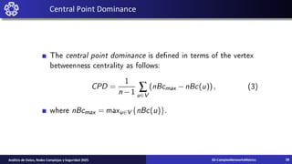 Central Point Dominance
02-ComplexNetworksMetrics
Análisis de Datos, Redes Complejas y Seguridad 2025 28
 