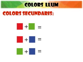 COLORS llum
COLORS SECUNDARIS:
 