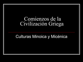 Comienzos de la Civilización Griega Culturas Minoica y Micénica 