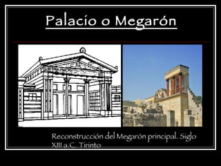 Palacio o Megarón Reconstrucción del Megarón principal. Siglo XIII a.C. Tirinto   