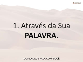 1. Através da Sua
PALAVRA.