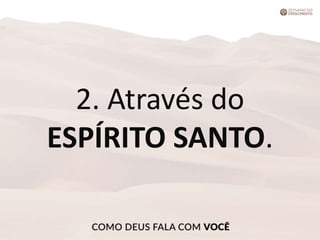 2. Através do
ESPÍRITO SANTO.