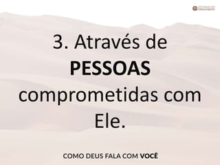 3. Através de
PESSOAS
comprometidas com
Ele.