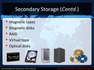 Secondary Storage (Contd.)

   Magnetic tapes
   Magnetic disks
   RAID
   Virtual tape
   Optical disks
 