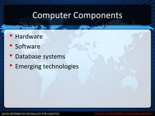 Computer Components

   Hardware
   Software
   Database systems
   Emerging technologies
 