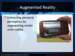 Augmented Reality

 Enhancing personal
  perception by
  augmenting media
  onto reality.
 