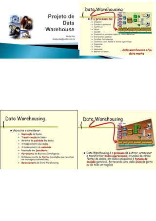 Projeto de
Data
Warehouse
Sheila Dias
sheila.dias@unibh.com.br
 
