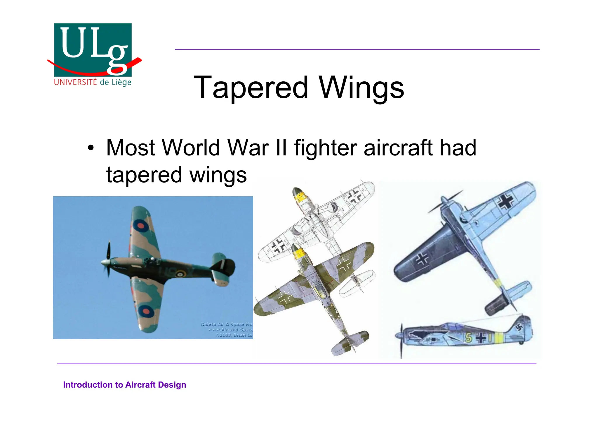 Introduction to Aircraft Design
Tapered Wings
•! Most World War II fighter aircraft had
tapered wings
 