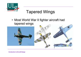 Introduction to Aircraft Design
Tapered Wings
•! Most World War II fighter aircraft had
tapered wings
 