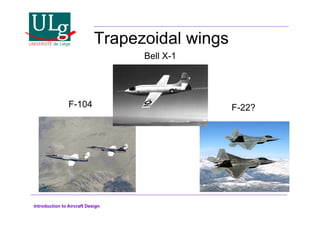 Introduction to Aircraft Design
Trapezoidal wings
Bell X-1
F-104 F-22?
 