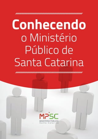 Conhecendo
o Ministério
Público de
Santa Catarina
 