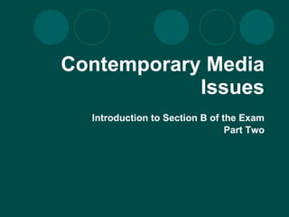 Contemporary Media Issues Introduction to Section B of the Exam Part Two 