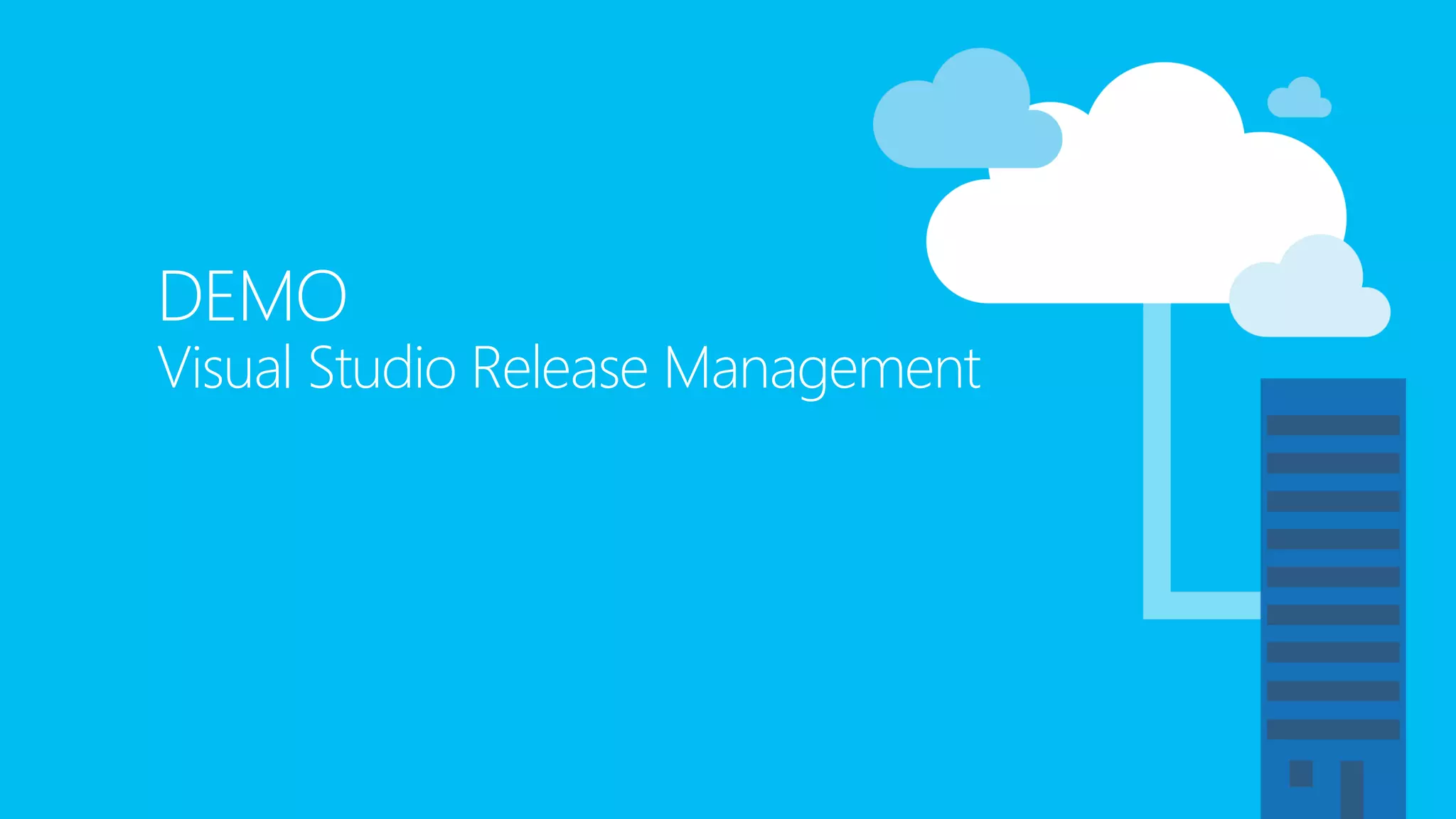 DEMO
Visual Studio Release Management
 