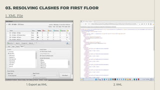 1. Export as XML 2. XML
1. XML File
03. RESOLVING CLASHES FOR FIRST FLOOR