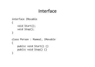 Interface	
  
interface IMovable
{
    void Start();
    void Stop();
}

class Person : Mammal, IMovable
{
    public void Start() {}
    public void Stop() {}
}
 