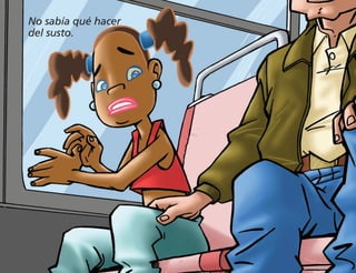 No sabía qué hacer
del susto.
 