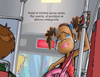 Pulsé el timbre varias veces.
Por suerte, el autobús se
detuvo enseguida.
 