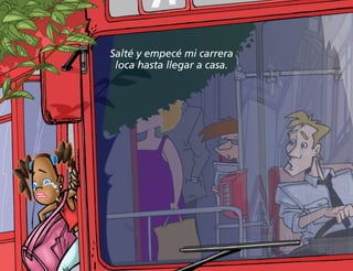 Salté y empecé mi carrera
loca hasta llegar a casa.
 