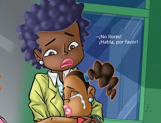 –
¡No llores!
¡Habla, por favor!
 