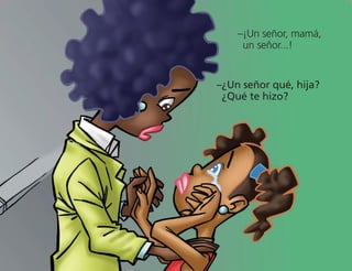 –

¿Un señor qué, hija?
¿Qué te hizo?
–¡Un señor, mamá,
un señor...!
 