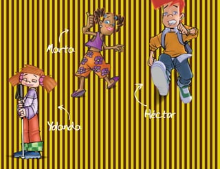 Marta
Yolanda
Hector
,
 