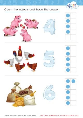 Copyright © 2015 Kids Academy Company. All rights reserved Get more worksheets at www.kidsacademy.mobi
Count the objects and trace the answer.
 