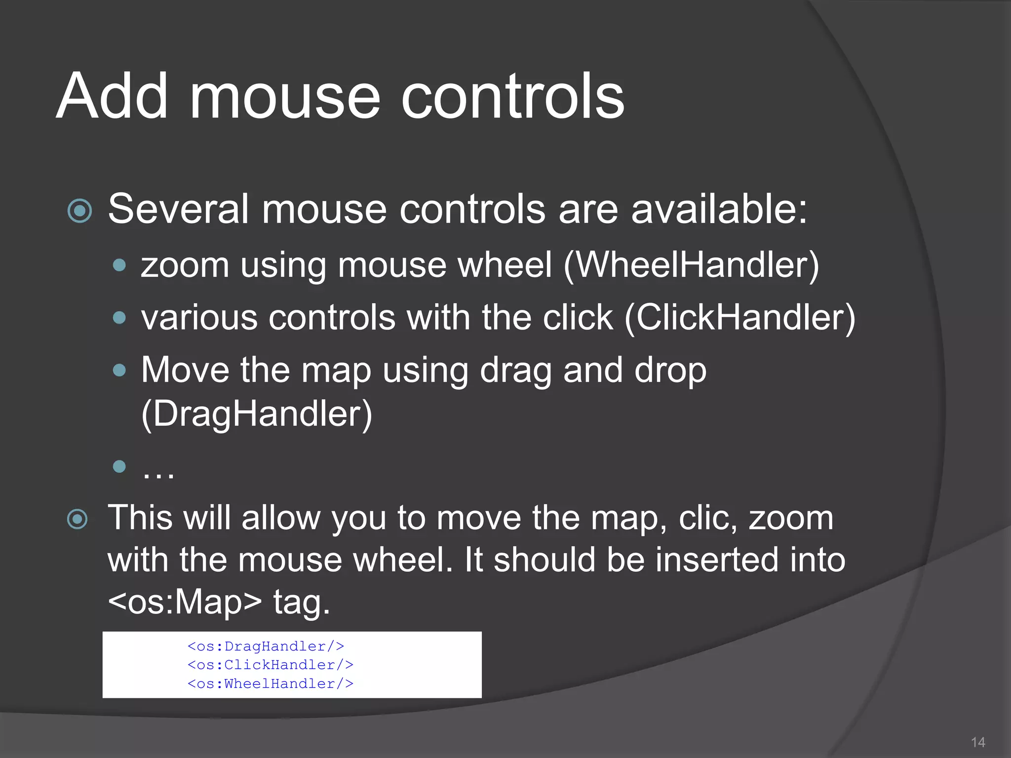 <os:Mapnik name="Mapnik"isBaseLayer="true"                   proxy="http://openscales.org/proxy.php?url="/><os:KMLurl="http://code.google.com/intl/fr/apis/kml/documentation/KML_Samples.kml"                proxy="http://openscales.org/proxy.php?url="numZoomLevels="20"                style="{Style.getDefaultLineStyle()}"/>Use several layers in one single mapExample : add an OSM base layer and a KML layerThe KML layer is not set as a base layer so 	that it will come over the OSM layer.	On the example, Mapnik is the baselayer, andthe KML layer is visible thanks to the 3 markers.11