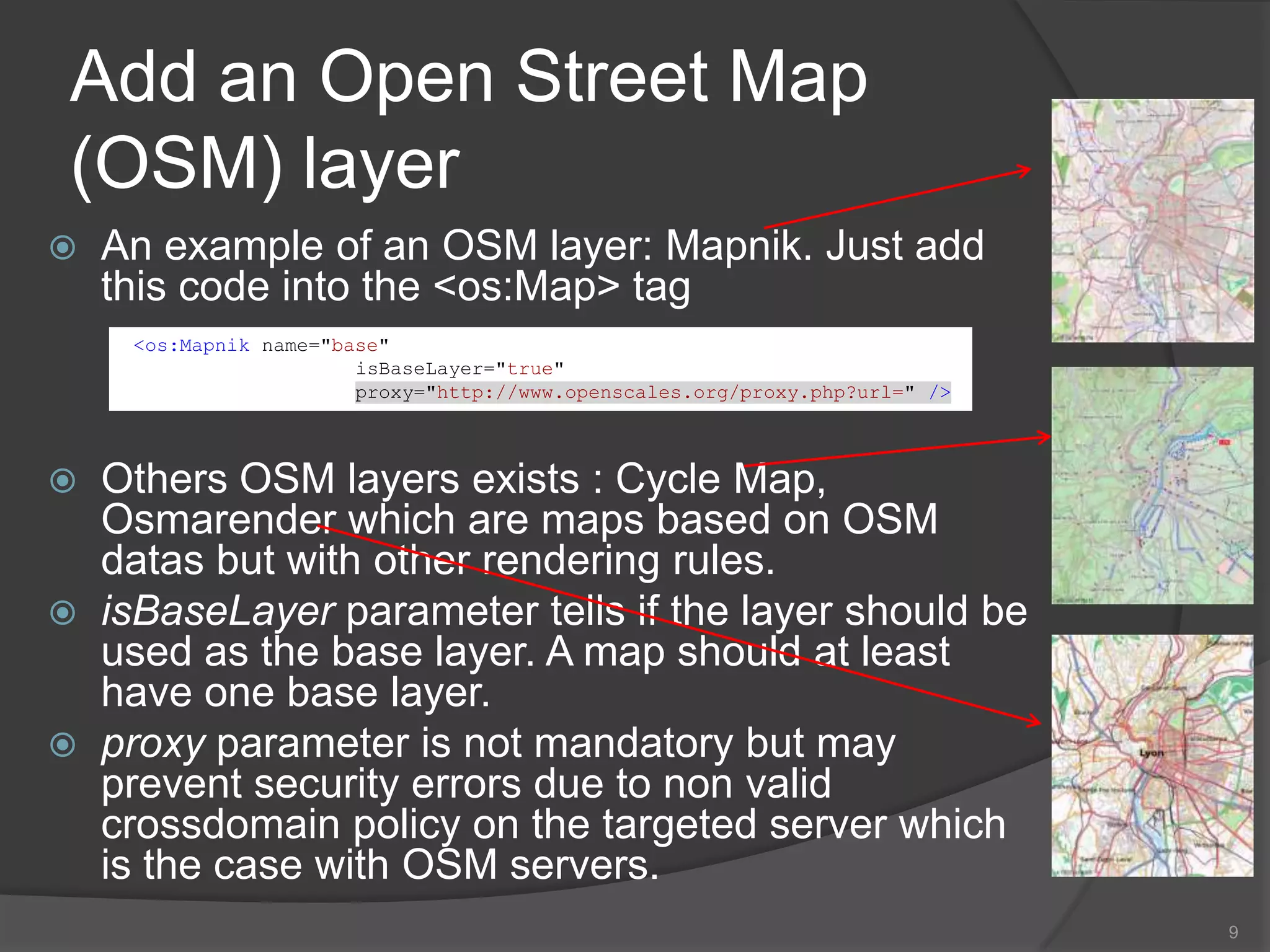 An example of an OSM layer: Mapnik. Just add this code into the <os:Map> tag