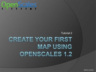 Create your first map using openscales 1.2 Tutorial 2 Marine Jourdain 