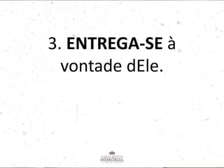 3. ENTREGA-SE à
vontade dEle.
 