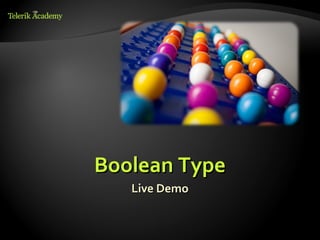 Boolean Type
   Live Demo
 