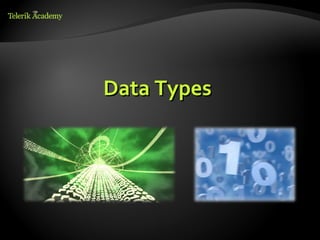 Data Types
 